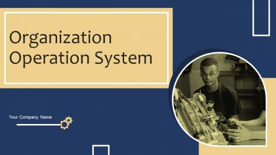 Organization Operation System Ppt PowerPoint Presentation Complete Deck With Slides