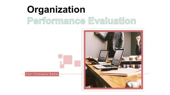 Organization Performance Evaluation Ppt PowerPoint Presentation Complete Deck With Slides