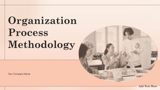 Organization Process Methodology Ppt PowerPoint Presentation Complete With Slides