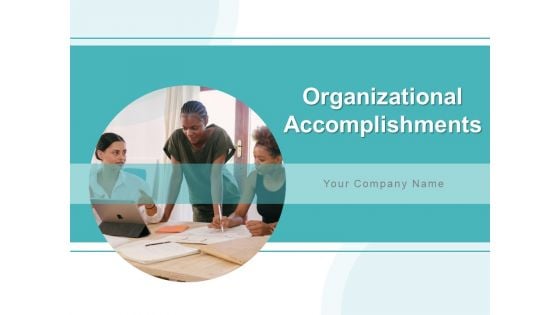 Organizational Accomplishments Ppt PowerPoint Presentation Complete Deck With Slides