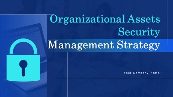 Organizational Assets Security Management Strategy Ppt PowerPoint Presentation Complete Deck With Slides