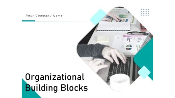 Organizational Building Blocks Ppt PowerPoint Presentation Complete Deck With Slides