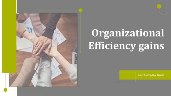 Organizational Efficiency Gains Ppt PowerPoint Presentation Complete Deck With Slides