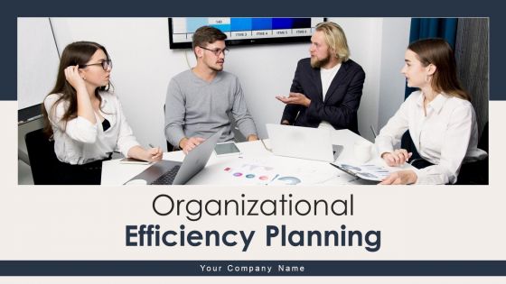 Organizational Efficiency Planning Ppt PowerPoint Presentation Complete Deck With Slides Organizational Efficiency Planning Ppt PowerPoint Presentation Complete Deck With Slides