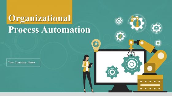 Organizational Process Automation Ppt PowerPoint Presentation Complete Deck With Slides