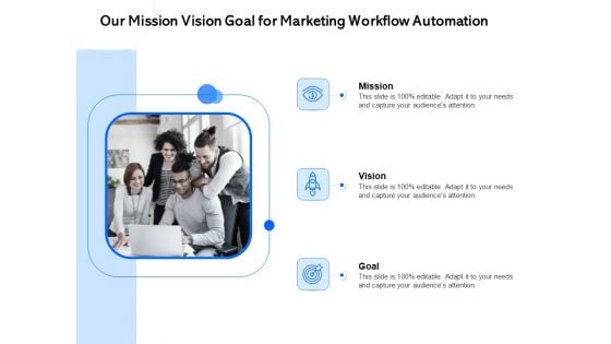 Our Mission Vision Goal For Marketing Workflow Automation Ppt PowerPoint Presentation Pictures Deck PDF