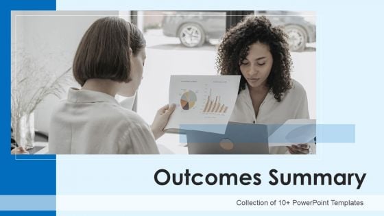 Outcomes Summary Ppt PowerPoint Presentation Complete Deck With Slides