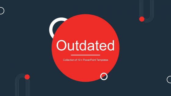 Outdated Ppt PowerPoint Presentation Complete Deck With Slides