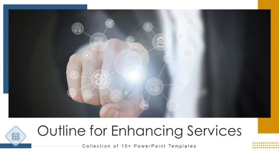 Outline For Enhancing Services Ppt PowerPoint Presentation Complete Deck With Slides Outline For Enhancing Services Ppt PowerPoint Presentation Complete Deck With Slides