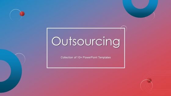 Outsourcing Ppt PowerPoint Presentation Complete Deck With Slides Outsourcing Ppt PowerPoint Presentation Complete Deck With Slides