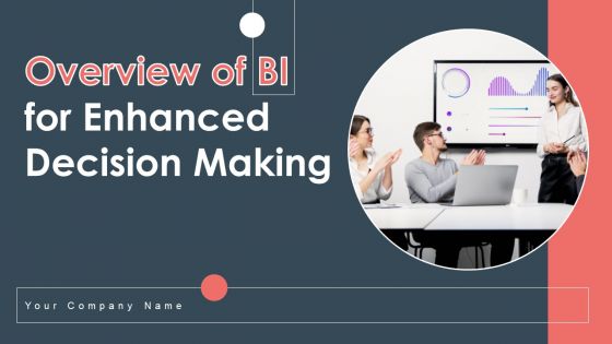 Overview Of BI For Enhanced Decision Making Ppt PowerPoint Presentation Complete Deck With Slides