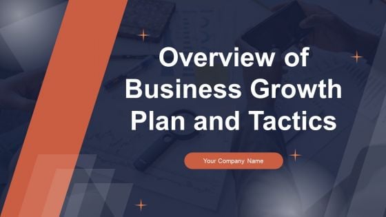 Overview Of Business Growth Plan And Tactics Ppt PowerPoint Presentation Complete Deck With Slides