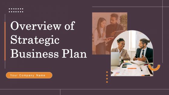 Overview Of Strategic Business Plan Ppt PowerPoint Presentation Complete Deck With Slides