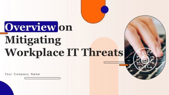 Overview On Mitigating Workplace IT Threats Ppt PowerPoint Presentation Complete Deck With Slides