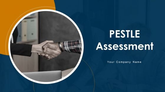 PESTLE Assessment Ppt PowerPoint Presentation Complete Deck With Slides