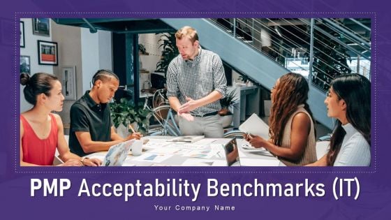 PMP Acceptability Benchmarks IT Ppt PowerPoint Presentation Complete With Slides