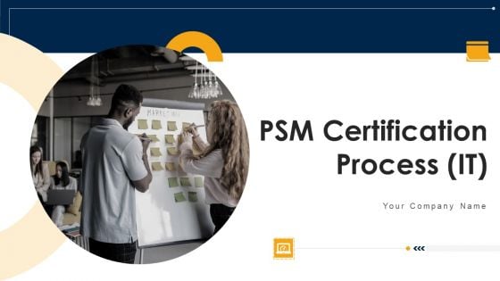 PSM Certification Process IT Ppt PowerPoint Presentation Complete Deck With Slides