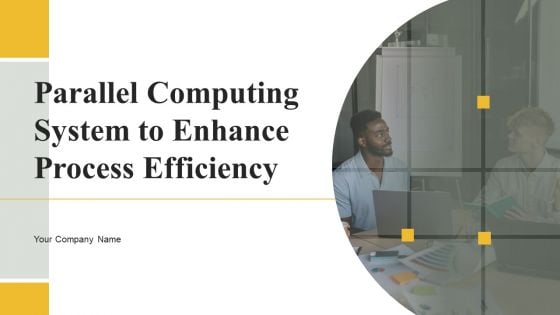 Parallel Computing System To Enhance Process Efficiency Ppt PowerPoint Presentation Complete Deck With Slides