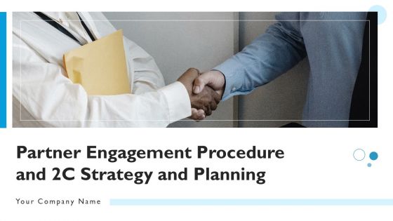 Partner Engagement Procedure And 2C Strategy And Planning Ppt PowerPoint Presentation Complete Deck With Slides