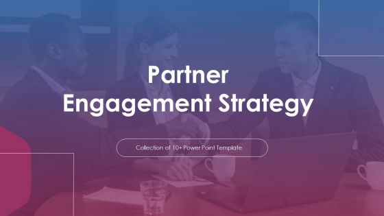 Partner Engagement Strategy Ppt PowerPoint Presentation Complete Deck With Slides