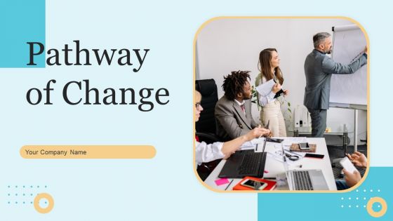 Pathway Of Change Ppt PowerPoint Presentation Complete Deck With Slides