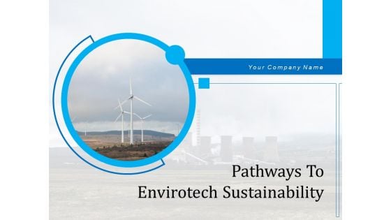 Pathways To Envirotech Sustainability Ppt PowerPoint Presentation Complete Deck With Slides