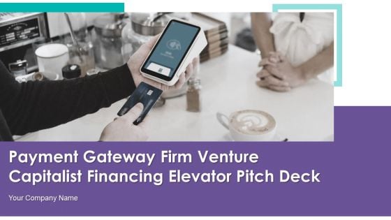 Payment Gateway Firm Venture Capitalist Financing Elevator Pitch Deck Ppt PowerPoint Presentation Complete Deck With Slides