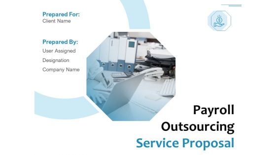 Payroll Outsourcing Service Proposal Ppt PowerPoint Presentation Complete Deck With Slides