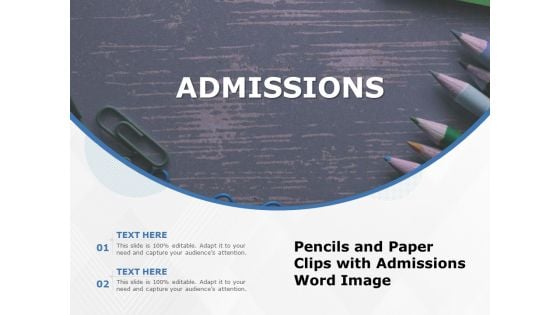 Pencils And Paper Clips With Admissions Word Image Ppt PowerPoint Presentation File Tips PDF