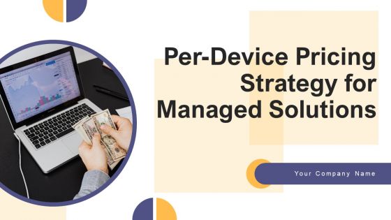 Per Device Pricing Strategy For Managed Solutions Ppt PowerPoint Presentation Complete Deck