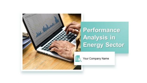 Performance Analysis In Energy Sector Ppt PowerPoint Presentation Complete Deck With Slides