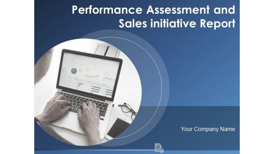 Performance Assessment And Sales Initiative Report Ppt PowerPoint Presentation Complete Deck With Slides