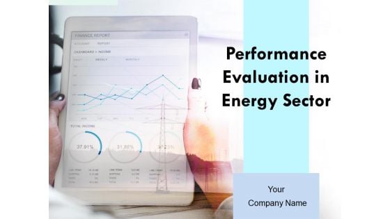 Performance Evaluation In Energy Sector Ppt PowerPoint Presentation Complete Deck With Slides