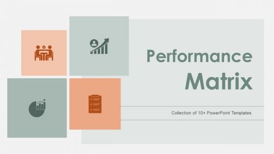 Performance Matrix Ppt PowerPoint Presentation Complete Deck With Slides