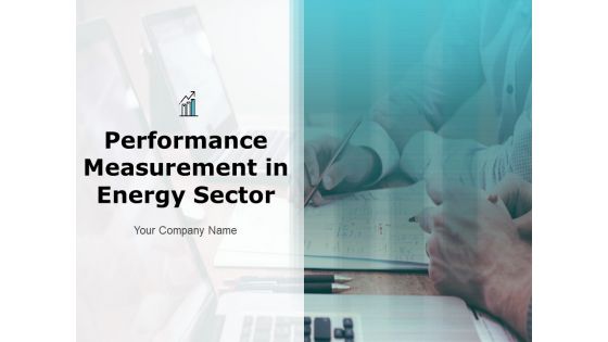 Performance Measurement In Energy Sector Ppt PowerPoint Presentation Complete Deck With Slides