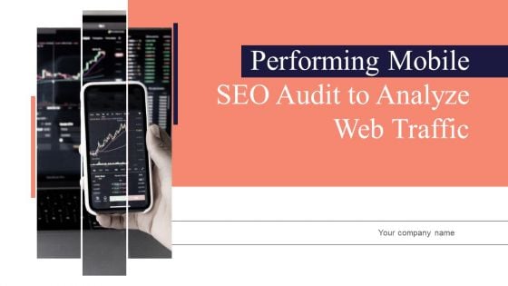 Performing Mobile SEO Audit To Analyze Web Traffic Ppt PowerPoint Presentation Complete Deck With Slides