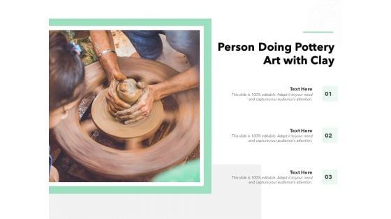 Person Doing Pottery Art With Clay Ppt PowerPoint Presentation Layouts Deck PDF