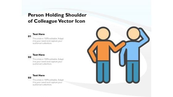 Person Holding Shoulder Of Colleague Vector Icon Ppt PowerPoint Presentation Gallery Information PDF