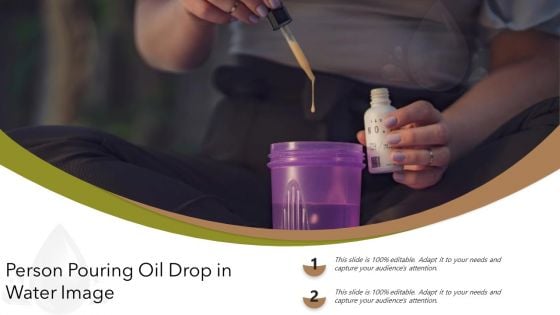Person Pouring Oil Drop In Water Image Ppt PowerPoint Presentation File Objects PDF