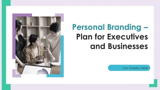 Personal Branding Plan For Executives And Businesses Ppt PowerPoint Presentation Complete Deck With Slides