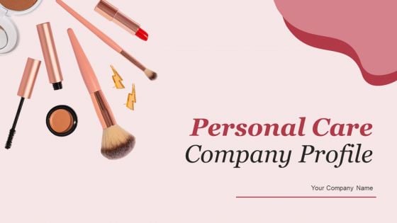 Personal Care Company Profile Ppt PowerPoint Presentation Complete Deck With Slides