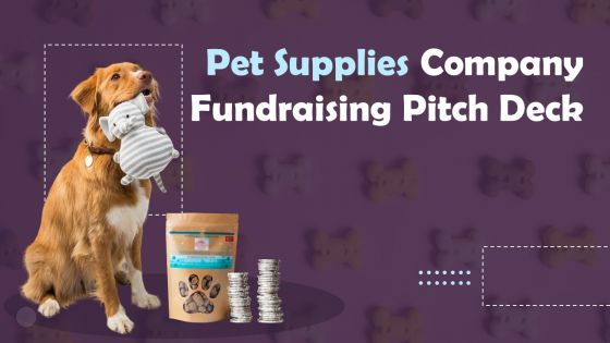 Pet Supplies Company Fundraising Pitch Deck Ppt PowerPoint Presentation Complete Deck With Slides