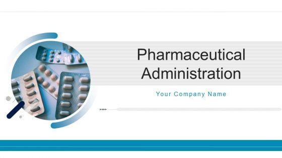 Pharmaceutical Administration Ppt PowerPoint Presentation Complete Deck
