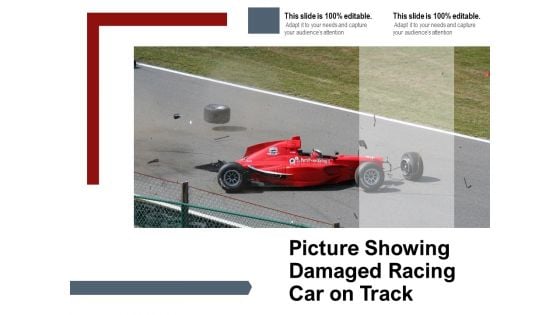 Picture Showing Damaged Racing Car On Track Ppt PowerPoint Presentation Slides Diagrams PDF