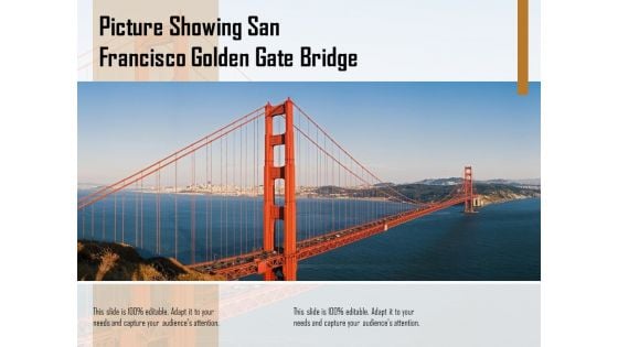 Picture Showing San Francisco Golden Gate Bridge Ppt PowerPoint Presentation Gallery Layout Ideas PDF