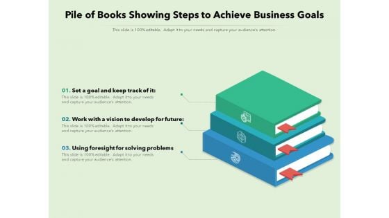 Pile Of Books Showing Steps To Achieve Business Goals Ppt PowerPoint Presentation Gallery Show PDF Pile Of Books Showing Steps To Achieve Business Goals Ppt PowerPoint Presentation Gallery Show PDF