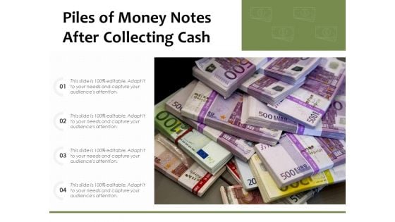 Piles Of Money Notes After Collecting Cash Ppt PowerPoint Presentation Gallery Visuals PDF