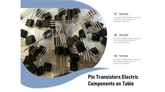 Pin Transistors Electric Components On Table Ppt PowerPoint Presentation Styles Layout Ideas PDF