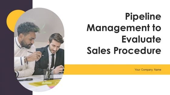 Pipeline Management To Evaluate Sales Procedure Ppt PowerPoint Presentation Complete Deck With Slides