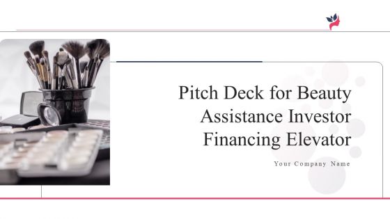 Pitch Deck For Beauty Assistance Investor Financing Elevator Ppt PowerPoint Presentation Complete Deck With Slides